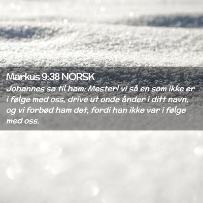 Picture 02 - Markus 9:38 NORSK - Johannes sa til ham: Mester! vi så en som ikke - Bible Verse Picture