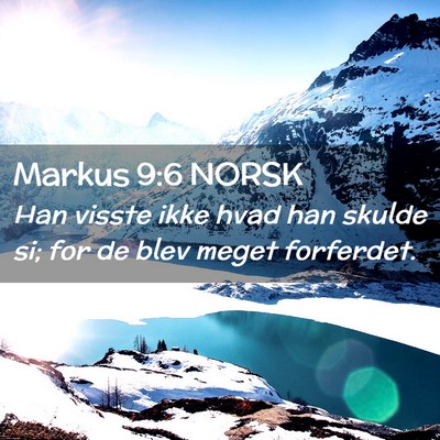 Picture 02 - Markus 9:6 NORSK - Han visste ikke hvad han skulde si; for de blev - Bible Verse Picture