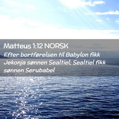 Picture 02 - Matteus 1:12 NORSK - Efter bortførelsen til Babylon fikk Jekonja - Bible Verse Picture