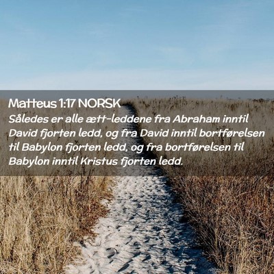 Picture 02 - Matteus 1:17 NORSK - Således er alle ætt-leddene fra Abraham inntil - Bible Verse Picture