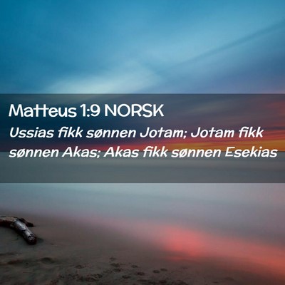 Picture 02 - Matteus 1:9 NORSK - Ussias fikk sønnen Jotam; Jotam fikk sønnen - Bible Verse Picture