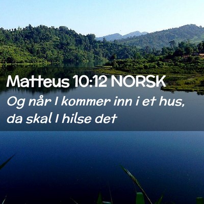 Picture 02 - Matteus 10:12 NORSK - Og når I kommer inn i et hus, da skal I hilse - Bible Verse Picture