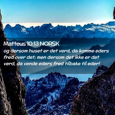 Picture 02 - Matteus 10:13 NORSK - og dersom huset er det verd, da komme eders fred - Bible Verse Picture