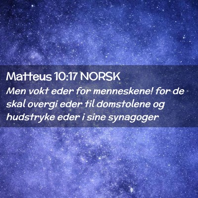 Picture 02 - Matteus 10:17 NORSK - Men vokt eder for menneskene! for de skal overgi - Bible Verse Picture