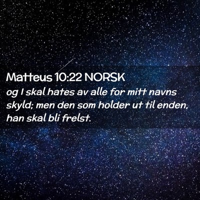Picture 02 - Matteus 10:22 NORSK - og I skal hates av alle for mitt navns skyld; men - Bible Verse Picture
