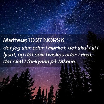 Picture 02 - Matteus 10:27 NORSK - det jeg sier eder i mørket, det skal I si i - Bible Verse Picture