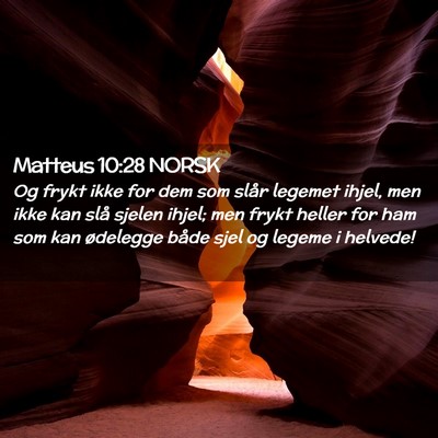Picture 02 - Matteus 10:28 NORSK - Og frykt ikke for dem som slår legemet ihjel, - Bible Verse Picture