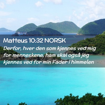 Picture 02 - Matteus 10:32 NORSK - Derfor, hver den som kjennes ved mig for - Bible Verse Picture