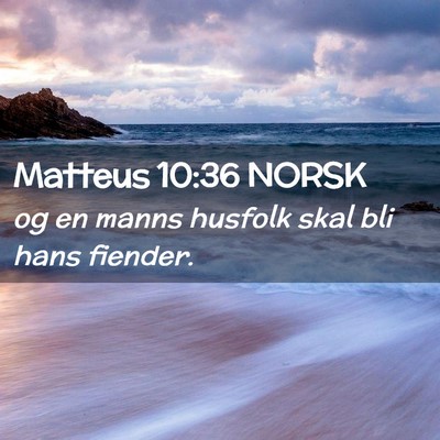 Picture 02 - Matteus 10:36 NORSK - og en manns husfolk skal bli hans - Bible Verse Picture