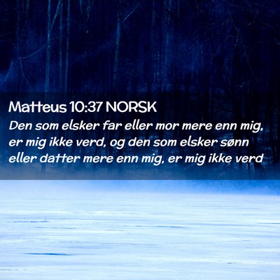 Picture 02 - Matteus 10:37 NORSK - Den som elsker far eller mor mere enn mig, er mig - Bible Verse Picture