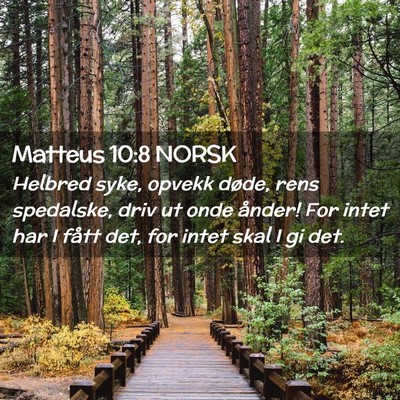 Picture 02 - Matteus 10:8 NORSK - Helbred syke, opvekk døde, rens spedalske, driv - Bible Verse Picture