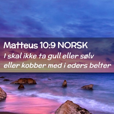 Picture 02 - Matteus 10:9 NORSK - I skal ikke ta gull eller sølv eller kobber med - Bible Verse Picture