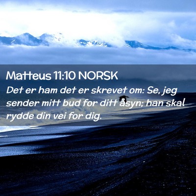 Picture 02 - Matteus 11:10 NORSK - Det er ham det er skrevet om: Se, jeg sender mitt - Bible Verse Picture