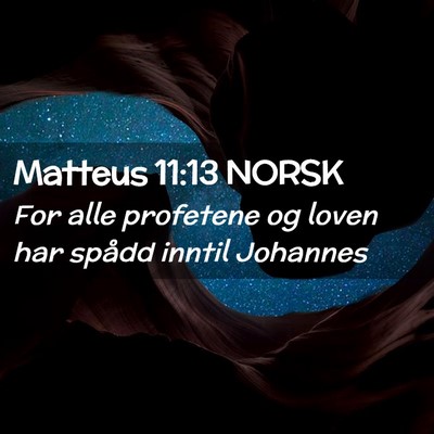 Picture 02 - Matteus 11:13 NORSK - For alle profetene og loven har spådd inntil - Bible Verse Picture