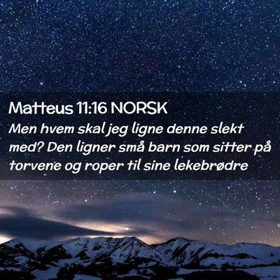 Picture 02 - Matteus 11:16 NORSK - Men hvem skal jeg ligne denne slekt med? Den - Bible Verse Picture