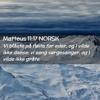 Picture 02 - Matteus 11:17 NORSK - Vi blåste på fløite for eder, og I vilde ikke - Bible Verse Picture