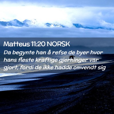 Picture 02 - Matteus 11:20 NORSK - Da begynte han å refse de byer hvor hans fleste - Bible Verse Picture