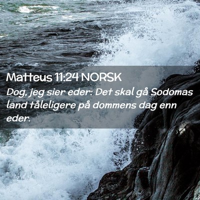 Picture 02 - Matteus 11:24 NORSK - Dog, jeg sier eder: Det skal gå Sodomas land - Bible Verse Picture