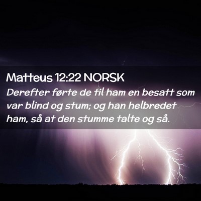 Picture 02 - Matteus 12:22 NORSK - Derefter førte de til ham en besatt som var - Bible Verse Picture