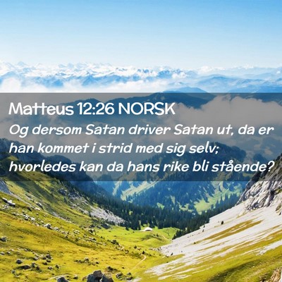 Picture 02 - Matteus 12:26 NORSK - Og dersom Satan driver Satan ut, da er han kommet - Bible Verse Picture