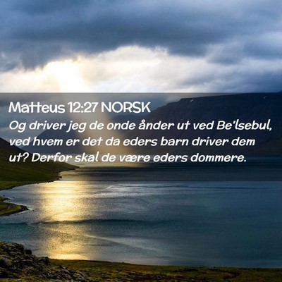Picture 02 - Matteus 12:27 NORSK - Og driver jeg de onde ånder ut ved Be'lsebul, - Bible Verse Picture