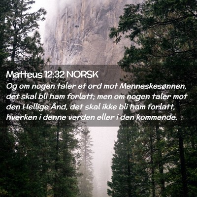 Picture 02 - Matteus 12:32 NORSK - Og om nogen taler et ord mot Menneskesønnen, det - Bible Verse Picture