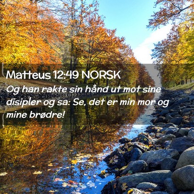 Picture 02 - Matteus 12:49 NORSK - Og han rakte sin hånd ut mot sine disipler og - Bible Verse Picture