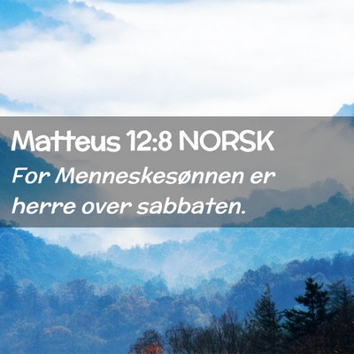 Picture 02 - Matteus 12:8 NORSK - For Menneskesønnen er herre over - Bible Verse Picture