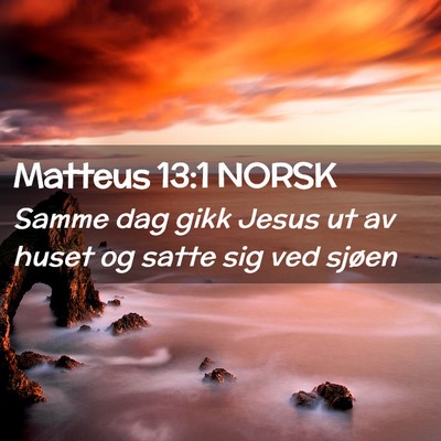 Picture 02 - Matteus 13:1 NORSK - Samme dag gikk Jesus ut av huset og satte sig ved - Bible Verse Picture