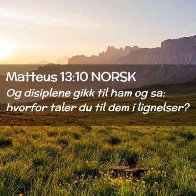 Picture 02 - Matteus 13:10 NORSK - Og disiplene gikk til ham og sa: hvorfor taler du - Bible Verse Picture