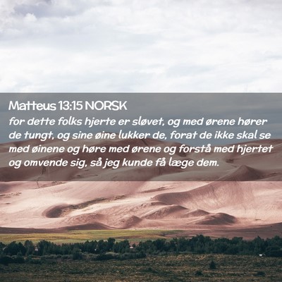 Picture 02 - Matteus 13:15 NORSK - for dette folks hjerte er sløvet, og med ørene - Bible Verse Picture