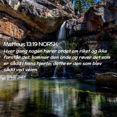 Picture 02 - Matteus 13:19 NORSK - Hver gang nogen hører ordet om riket og ikke - Bible Verse Picture