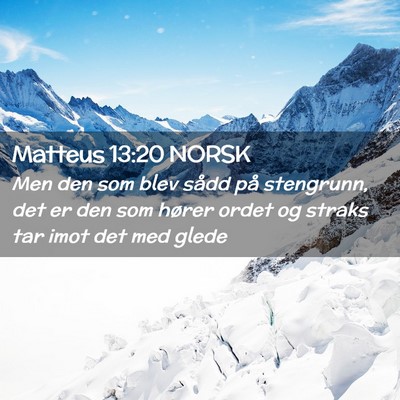 Picture 02 - Matteus 13:20 NORSK - Men den som blev sådd på stengrunn, det er den - Bible Verse Picture