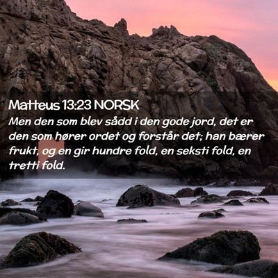 Picture 02 - Matteus 13:23 NORSK - Men den som blev sådd i den gode jord, det er - Bible Verse Picture