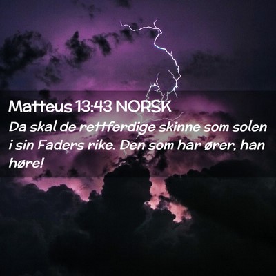 Picture 02 - Matteus 13:43 NORSK - Da skal de rettferdige skinne som solen i sin - Bible Verse Picture