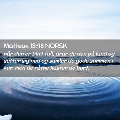 Picture 02 - Matteus 13:48 NORSK - når den er blitt full, drar de den på land og - Bible Verse Picture