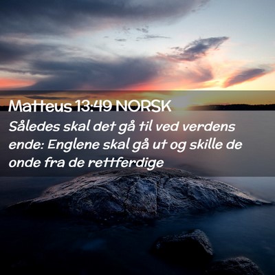 Picture 02 - Matteus 13:49 NORSK - Således skal det gå til ved verdens ende: - Bible Verse Picture