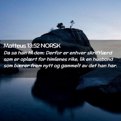 Picture 02 - Matteus 13:52 NORSK - Da sa han til dem: Derfor er enhver skriftlærd - Bible Verse Picture