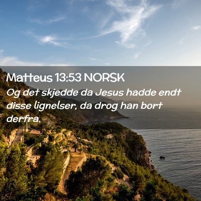 Picture 02 - Matteus 13:53 NORSK - Og det skjedde da Jesus hadde endt disse - Bible Verse Picture