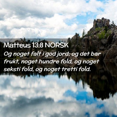 Picture 02 - Matteus 13:8 NORSK - Og noget falt i god jord; og det bar frukt, noget - Bible Verse Picture