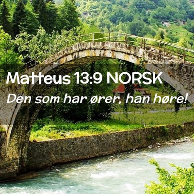 Picture 02 - Matteus 13:9 NORSK - Den som har ører, han - Bible Verse Picture