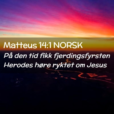 Picture 02 - Matteus 14:1 NORSK - På den tid fikk fjerdingsfyrsten Herodes høre - Bible Verse Picture