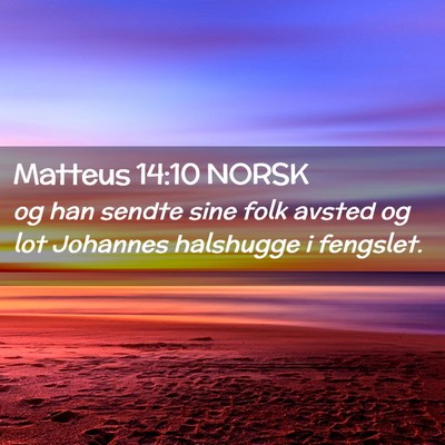 Picture 02 - Matteus 14:10 NORSK - og han sendte sine folk avsted og lot Johannes - Bible Verse Picture