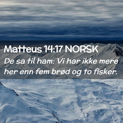 Picture 02 - Matteus 14:17 NORSK - De sa til ham: Vi har ikke mere her enn fem brød - Bible Verse Picture