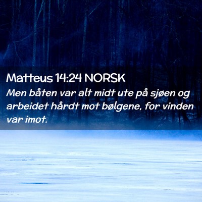 Picture 02 - Matteus 14:24 NORSK - Men båten var alt midt ute på sjøen og - Bible Verse Picture
