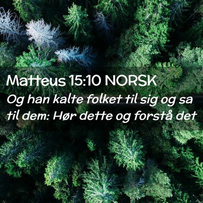 Picture 02 - Matteus 15:10 NORSK - Og han kalte folket til sig og sa til dem: Hør - Bible Verse Picture