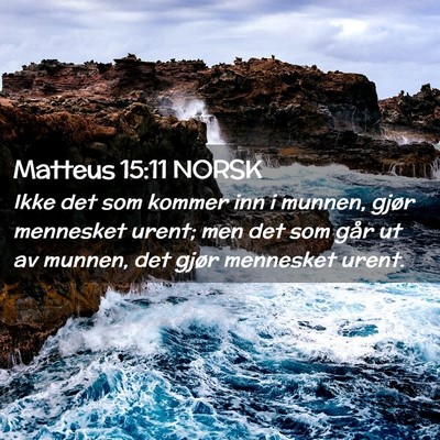 Picture 02 - Matteus 15:11 NORSK - Ikke det som kommer inn i munnen, gjør mennesket - Bible Verse Picture