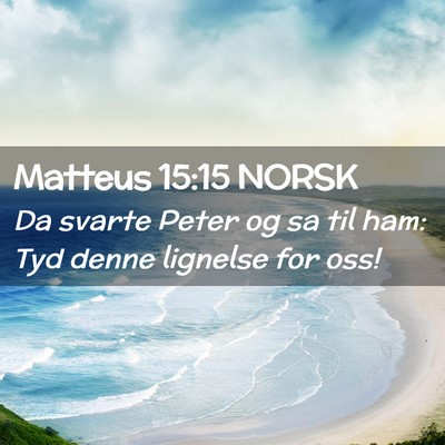 Picture 02 - Matteus 15:15 NORSK - Da svarte Peter og sa til ham: Tyd denne lignelse - Bible Verse Picture