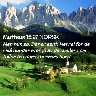 Picture 02 - Matteus 15:27 NORSK - Men hun sa: Det er sant, Herre! for de små - Bible Verse Picture