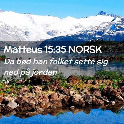 Picture 02 - Matteus 15:35 NORSK - Da bød han folket sette sig ned på - Bible Verse Picture